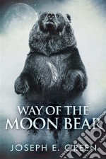 Way of the Moon Bear. E-book. Formato EPUB ebook