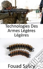 Technologies Des Armes Légères LégèresNon seulement les fusils, mais les forces armées améliorent même les balles pour qu&apos;elles soient légères et mortelles. E-book. Formato EPUB ebook