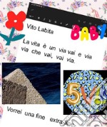 La vita è un via vai,  e via via che vai  vai viaVorrei  una fine  extrafine. E-book. Formato EPUB ebook