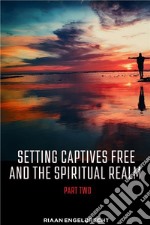 Setting Captives Free and the Spiritual Realm Volume Two. E-book. Formato EPUB ebook