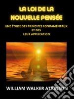 La loi de la Nouvelle Pensée (Traduit)Une étude des principes fondamentaux et des Leur application. E-book. Formato EPUB ebook