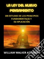 La Ley del Nuevo Pensamiento (Traducido)Un estudio de los principios fundamentales y su aplicación. E-book. Formato EPUB ebook