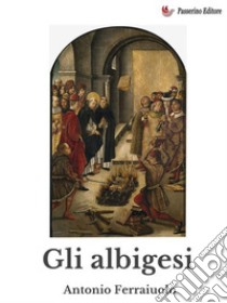 Gli Albigesi. E-book. Formato EPUB ebook di Antonio Ferraiuolo