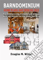 Barndominium Home Plans And Designs 2023From Building to Living, A Complete Guide to Design, Build, and Decorate Your Own Unique Barn Home. E-book. Formato EPUB ebook