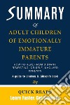 Summary of Adult Children of Emotionally Immature ParentsHow to Heal from Distant, Rejecting, or Self-Involved Parents by Lindsay C. Gibson - Get The Key Ideas Quickly. E-book. Formato EPUB ebook