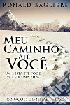 Meu Caminho Até VocêUm Instante Pode Mudar Uma Vida. E-book. Formato EPUB ebook