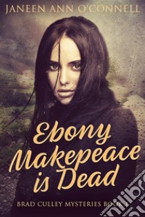 Ebony Makepeace is Dead. E-book. Formato EPUB ebook di Janeen Ann O'Connell