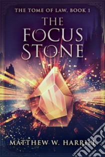 The Focus Stone. E-book. Formato EPUB ebook di Matthew W. Harrill