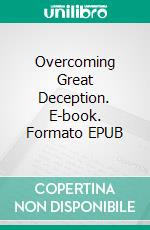 Overcoming Great Deception. E-book. Formato EPUB ebook di Riaan Engelbrecht