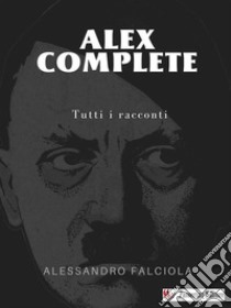 Alex Complete. E-book. Formato EPUB ebook di Alessandro Falciola