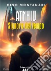 ATNHIU - signore del tempo. E-book. Formato EPUB ebook di Gino Montanari