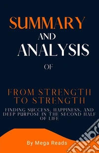 Summary and Analysis of From Strength to StrengthFinding Success, Happiness, and Deep Purpose in the Second Half of Life. E-book. Formato EPUB ebook
