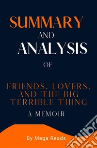 Summary and Analysis of  friends, lovers, and the big terrible thingA Memoir. E-book. Formato EPUB ebook