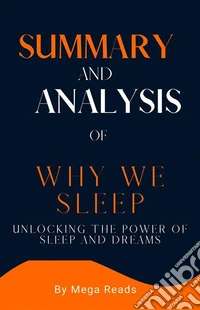 Summary and Analysis  of WHY WE SLEEPUnlocking the Power of Sleep and Dreams. E-book. Formato EPUB ebook