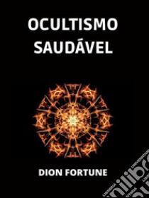 Ocultismo saudável (Traduzido). E-book. Formato EPUB ebook di Dion Fortune