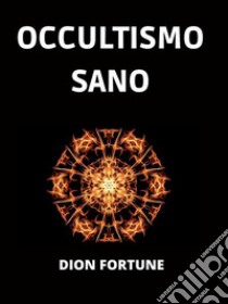 Occultismo sano (Tradotto). E-book. Formato EPUB ebook di Dion Fortune