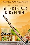 Muerte por didyeridú. E-book. Formato EPUB ebook di Barbara Venkataraman