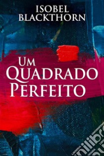 Um Quadrado Perfeito. E-book. Formato EPUB ebook di Isobel Blackthorn