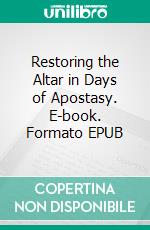 Restoring the Altar in Days of Apostasy. E-book. Formato EPUB ebook di Riaan Engelbrecht