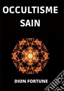 Occultisme Sain (Traduit). E-book. Formato EPUB ebook di Dion Fortune