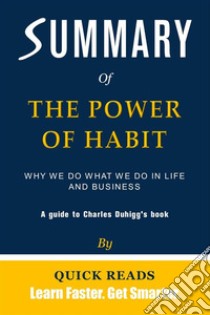 Summary of The Power of HabitWhy We Do What We Do in Life and Business by Charles Duhigg | Get The Key Ideas Quickly. E-book. Formato EPUB ebook di Quick Reads