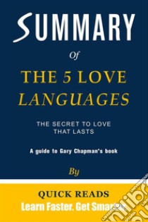 Summary of The 5 Love LanguagesThe Secret to Love that Lasts by Gary Chapman | Get The Key Ideas Quickly. E-book. Formato EPUB ebook di Quick Reads