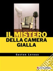 Il mistero della camera gialla. E-book. Formato EPUB ebook di Gaston Leroux