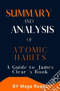 Summary and Analysis of Atomic HabitsAn Easy &amp; Proven Way to Build Good Habits &amp; Break Bad Ones. E-book. Formato EPUB ebook