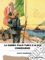 La guerra italo-turca e le sue conseguenze. E-book. Formato EPUB ebook