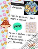 Piccolo  poemetto degli occhi socchiusiAnche il  portiere socchiuse, la  porta, non  completamente,  e qualche goal lo  prende. E-book. Formato PDF ebook