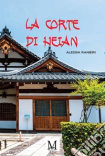 La corte di Heian. E-book. Formato EPUB ebook di Ranieri Alessia