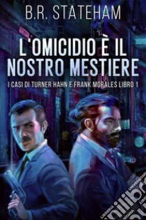 L'omicidio È Il Nostro Mestiere. E-book. Formato EPUB ebook di B.R. Stateham