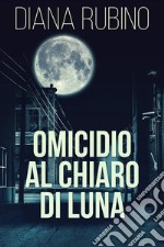 Omicidio Al Chiaro Di Luna. E-book. Formato EPUB ebook