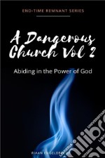 A Dangerous Church Volume TwoAbiding in the Presence of God. E-book. Formato EPUB ebook