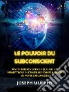 Le Pouvoir du Subconscient (Traduit)Des techniques scientifiques qui vous permettront d&apos;utiliser les forces illimitées de votre subconscient. E-book. Formato EPUB ebook