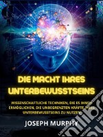 Die Macht ihres Unterbewusstseins (Übersetzt)Wissenschaftliche Techniken, die es Ihnen ermöglichen, die unbegrenzten Kräfte Ihres Unterbewusstseins zu nutzen. E-book. Formato EPUB ebook