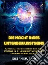 Die Macht ihres Unterbewusstseins (Übersetzt)Wissenschaftliche Techniken, die es Ihnen ermöglichen, die unbegrenzten Kräfte Ihres Unterbewusstseins zu nutzen. E-book. Formato EPUB ebook