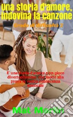 Una storia d&apos;amore, indovina la canzoneGrado di difficoltà 2. E-book. Formato EPUB ebook