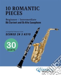 10 Easy Romantic Pieces for Bb Clarinet and Eb Alto Saxophone (scored in 3 keys)beginner/intermediate. E-book. Formato EPUB ebook di Ludwig van Beethoven