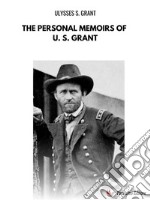 The Personal Memoirs of U. S. GrantComplete. E-book. Formato EPUB