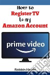 How to register tv to my Amazon accountThe Ultimate step-by-step guide on how to register TV to your Amazon Account with screenshots. E-book. Formato EPUB ebook