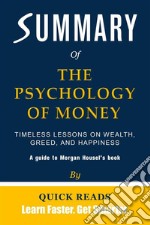 Summary of The Psychology of MoneyTimeless Lessons on Wealth, Greed, and Happiness by Morgan Housel - Get The Key Ideas Quickly. E-book. Formato EPUB ebook