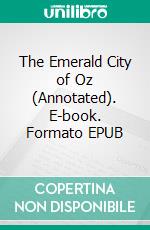 The Emerald City of Oz (Annotated). E-book. Formato EPUB ebook di Lyman Frank Baum