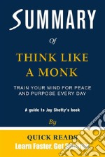 Summary of Think Like a MonkTrain Your Mind for Peace and Purpose Every Day by Jay Shetty - Get The Key Ideas Quickly. E-book. Formato EPUB ebook