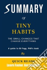 Summary of Tiny HabitsThe Small Changes That Change Everything by BJ Fogg, PhD | Get The Key Ideas Quickly. E-book. Formato EPUB