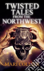 Twisted Tales from the Northwest. E-book. Formato EPUB ebook