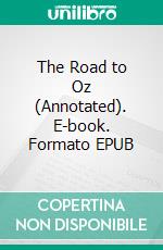 The Road to Oz (Annotated). E-book. Formato EPUB ebook