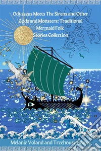 Odysseus Meets The Sirens and Other Gods and Monsters: Traditional Mermaid Folk Stories Collection. E-book. Formato EPUB ebook