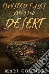 Twisted Tales From The Desert. E-book. Formato EPUB ebook