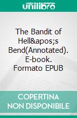 The Bandit of Hell&apos;s Bend(Annotated). E-book. Formato EPUB ebook